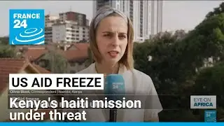 United States aid freeze: Kenya's haiti mission under threat &bull; FRANCE 24 English
