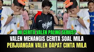 BUAT BAPER! Valen Menangis Ceritakan Mila, Inilah Perjuangan Valen Dapat Cinta Mila!