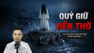Truyện Ma Đình Soạn Mới: QUỶ GIỮ ĐỀN THỜ – Gò Đất Chôn Xác Giữ HỒN NGƯỜI