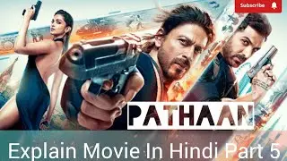 PATHAAN I Explain Movie In Hindi Part 5 I Sharukh Khan I John Ibraham