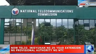 NOW TELECOM BINIGYAN NG 25  YEAR EXTENSION NG PROVISIONAL AUTHORITY NG NTC