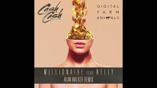 Cash Cash - Millionaire (Alan Walker Extended Remix)