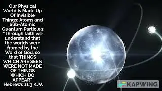Our Physical World Is Made Up Of Invisible Things: Atoms And Sub-Atomic Particles. Hebrews 11:3,KJV.