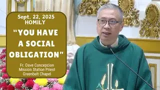 YOU HAVE A SOCIAL OBLIGATION - Homily by Fr. Dave Concepcion on Sept. 22, 2025