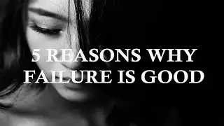 5 Reasons Why Failure Is Good