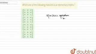 Which one of the following matrices is an elementary matrix ? | CLASS 14 | MATRIX | MATHS | Doub...