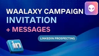 WAALAXY : Campaign Creation : Invitation + Lead Messages (Waalaxy Training)