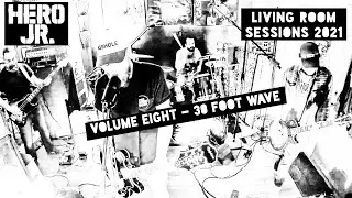 HERO JR - 30 FOOT WAVE - LIVING ROOM SESSIONS - VOL. #8