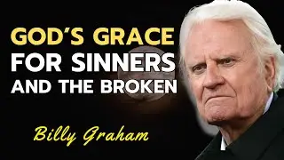 Billy Graham| God&rsquo;s grace for sinners and the broken &ndash; Billy Graham