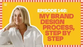 My Brand Design Process, Step by Step - [Ep. 146]