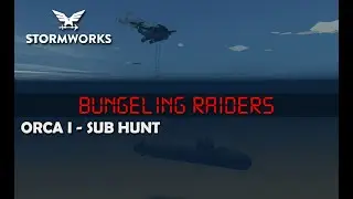 Stormworks - Bungeling Raiders - Orca I - Sub Hunt