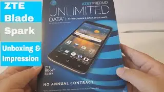 ZTE Blade Spark: Unboxing and impression ATT Go Phone