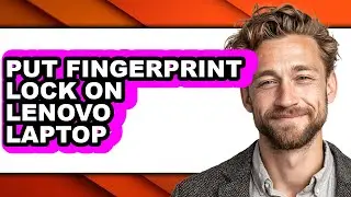 How to Put Fingerprint Lock on Lenovo Laptop - Easy Guide