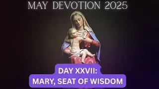 DAY XXVII - MARY, SEAT OF WISDOM