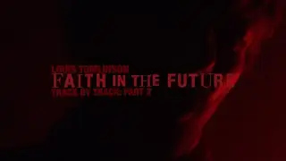 Louis Tomlinson - Faith In The Future (Track By Track: Part 3)