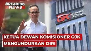BREAKING NEWS - Ketua OJK & 2 Pejabat Mundur usai IHSG Anjlok