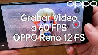 Como Grabar Video a 60 FPS con el OPPO Reno 12 FS