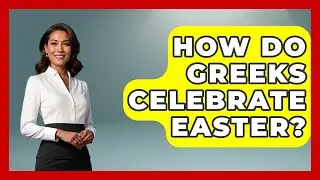How Do Greeks Celebrate Easter? - Talking Greece