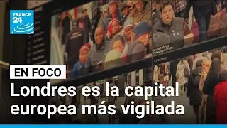 Londres: &iquest;cu&aacute;l es el l&iacute;mite entre vigilancia y privacidad en nombre de la seguridad?