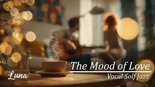 The Mood of love Happy Jazz & Bossa Nova Female Vocals Work Music ☕Cozy Cafe - Work Study Focus