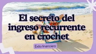 El Secreto del Ingreso Recurrente en el Crochet
