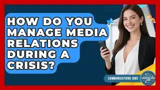 How Do You Manage Media Relations During a Crisis? - Communications Jobs