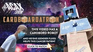 ARRIVAL TO EARTH | CARDBOARDATRON | THE ACAX SHOW