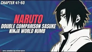 Naruto - Double Comparison Sasuke, Ninja World Numb Chapter 41-60