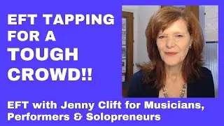 TOUGH CROWD!  EFT Tapping for Musicians, Performers & Coaches