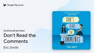 Don't Read the Comments by Eric Smith &middot; Audiobook preview