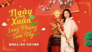 NGÀY XUÂN LONG PHỤNG SUM VẦY | Lam Truong | English Cover by Step Up