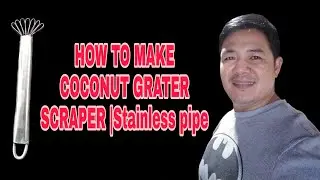 PAANO GUMAWA NG COCONUT GRATER SCRAPER | Stainless pipe | Quick Tutorial