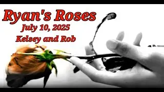 Ryan's Roses July 10, 2025  Kelsey and Rob