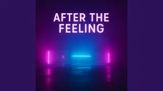 AFTER THE FEELING