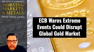 ECB Warns Extreme Events Could Disrupt Global Gold Market