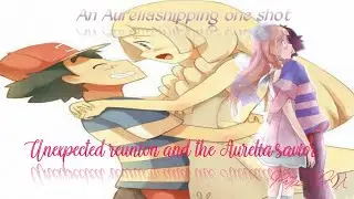 An Aureliashipping one shot: Unexpected reunion and the Aurelia savior (Ash Ketchum day special)