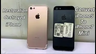 Restoration Destroyed iPhone And Convert iphone 5 to iphone 7 mini | How To Turn Your iPhone