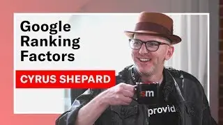 Google Ranking Factors with Cyrus Shepard