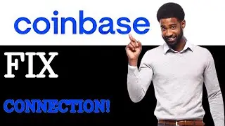 Fix Coinbase We Are Having Connection Issues (2025)
