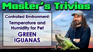 CONTROLLED ENVIRONMENT:  TEMPERATURE AND HUMIDITY FOR MY PET GREEN IGUANA - MASTER&rsquo;S TRIVIAS