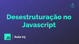 #03 - Desestruturação no Javascript | Curso Mínimo de Javascript para Aprender React | Gabriel Dias