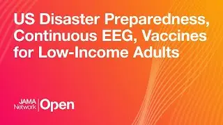 US Disaster Preparedness | Continuous EEG | Vaccines for Low-Income Adults