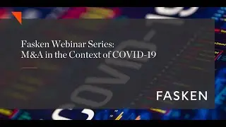 Fasken COVID-19 Webinar Series - M&A in the Context of COVID-19 Updated