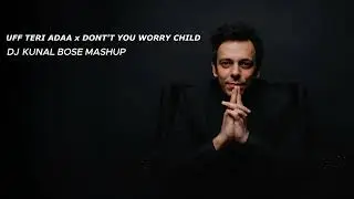 Uff Teri Adaa x Don't You Worry Child - DJ Kunal Bose Mashup