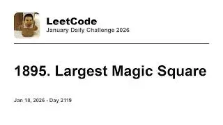 Daily Leetcode #2119: Jan 18, 2026 - 1895. Largest Magic Square
