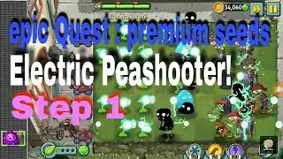 Epic Quest: premium seeds - electric Peashooter! _ step 1