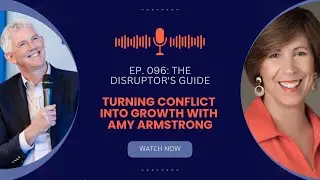 EP. 096: The Disruptor's Guide: Turning Conflict into Growth with Amy Armstrong