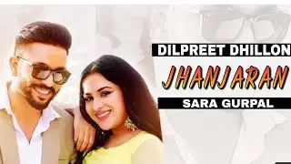 Jhanjaran (official video) Dilpreet dhillon | ft.sara gurpal | Desi crew | Latest punjabi songs2021