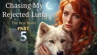 Chasing My Rejected Luna! Part 5 Romance novel Audiobook