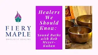 Healers We Should Know: Sound Baths with Rob Meyer-Kukan